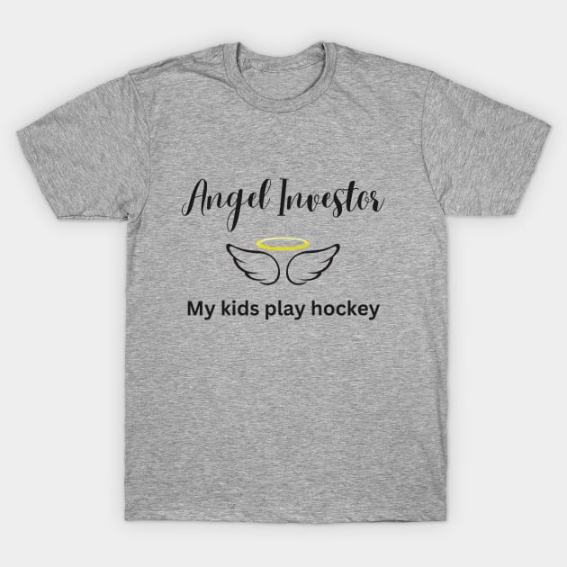 Angel Investor - My Kids Play Hockey T-Shirt by Hockey Coach John